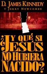9780899222936-0899222935-Y Que Si Jesus No Hubiera Nacido/What If Jesus Had Never Been Born (Spanish Edition)