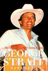 9781575661162-1575661160-George Strait: The Story of Country's Living Legend