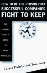 9780684830322-0684830329-HOW TO BE THE PERSON SUCCESSFUL COMPANIES FIGHT TO KEEP: The Insider's Guide to Being #1 in the Workplace