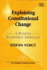 9781840641691-184064169X-Explaining Constitutional Change: A Positive Economics Approach (New Thinking in Political Economy series)