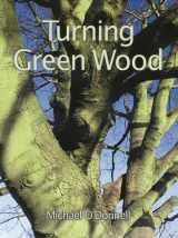 9781861080899-1861080891-Turning Green Wood: An inspiring introduction to the art of turning bowls from freshly felled, unseasoned wood.