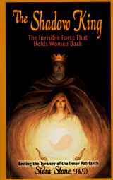 9781882591312-1882591313-The Shadow King: The Invisible Force That Holds Women Back