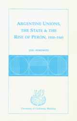 9780877251767-0877251762-Argentine Unions, the State and the Rise of Peron, 1930-1945 (RESEARCH SERIES (UNIVERSITY OF CALIFORNIA, BERKELEY INTERNATIONAL AND AREA STUDIES))
