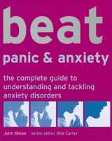 9781844035076-1844035077-Beat Panic & Anxiety: The Complete Guide to Understanding and Tackling Anxiety Disorders (Use Your Brain to Beat. . .)