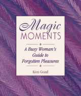 9781881394105-1881394107-Magic Moments: A Busy Woman's Guide to Forgotten Pleasures