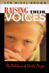 9780674838710-0674838718-Raising Their Voices: The Politics of Girls' Anger