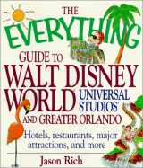 9781580620536-1580620531-The Everything Guide To Walt Disney World, Universal Studios, and Greater Orlando; Hotels, restaurants, major attractions, and more