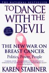 9780385312875-0385312873-To Dance with the Devil: The New War on Breast Cancer; Politics, Power, People