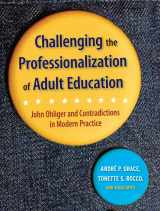 9780787978273-0787978272-Challenging the Professionalization of Adult Education: John Ohliger and Contradictions in Modern Practice