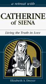 9780867163032-0867163038-A Retreat With Catherine of Siena: Living the Truth in Love