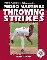 9781582610474-1582610479-Pedro Martinez Throwing Strikes (Baseball Superstar)