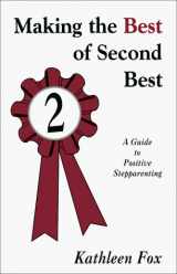 9780966554304-0966554302-Making the Best of Second Best: A Guide to Positive Stepparenting