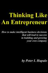 9780967162409-0967162408-Thinking Like An Entrepreneur: How To Make Intelligent Business Decisions That Will Lead To Success In Building And Growing Your Own Company