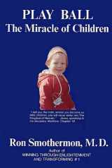 9780932654069-0932654061-Play Ball: The Miracle of Children