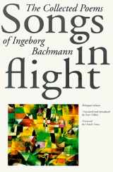 9781568860107-1568860102-Songs in Flight: The Collected Poems of Ingeborg Bachmann (English, German and German Edition)