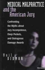 9780472084791-0472084798-Medical Malpractice and the American Jury: Confronting the Myths about Jury Incompetence, Deep Pockets, and Outrageous Damage Awards
