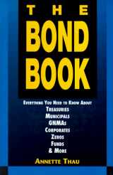 9781557388094-1557388091-The Bond Book: Everything You Need to Know About Treasuries, Municipals, Gnmas, Corporates, Zeros, Funds and More
