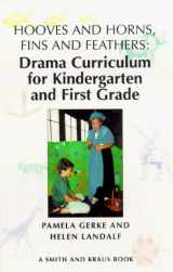 9781575251219-1575251213-Hooves and Horns, Fins and Feathers: Drama Curriculum for Kindergarten and First Grade (Young Actors Series)