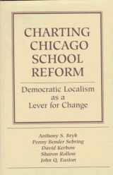 9780813323190-0813323193-Charting Chicago School Reform: Democratic Localism As A Lever For Change
