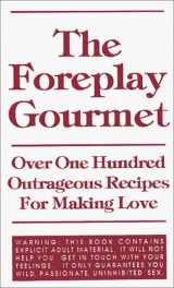 9780963645432-0963645439-The Foreplay Gourmet: Over One Hundred Outrageous Recipes for Making Love (1)