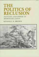 9780824817794-0824817796-The Politics of Reclusion: Painting and Power in Momoyama Japan