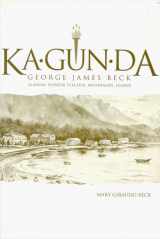 9780966947816-0966947819-Ka.gun.da, George James Beck : Alaskan Pioneer Teacher, Missionary, Leader