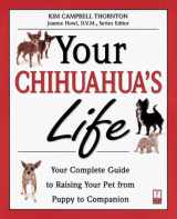 9780761520511-0761520511-Your Chihuahua's Life: Your Complete Guide to Raising Your Pet from Puppy to Companion