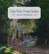 9781588395849-1588395847-Public Parks, Private Gardens: Paris to Provence