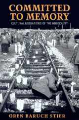 9781558497955-1558497951-Committed to Memory: Cultural Mediations of the Holocaust