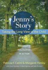 9780807750513-0807750514-Jenny's Story: Taking the Long View of the Child: Prospect's Philosophy in Action (Practitioner Inquiry Series)