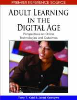 9781605668284-1605668281-Adult Learning in the Digital Age: Perspectives on Online Technologies and Outcomes