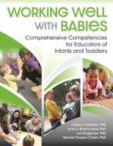 9781605545509-1605545503-Working Well with Babies: Comprehensive Competencies for Educators of Infants and Toddlers