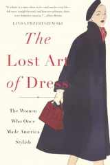 9780465066865-0465066860-The Lost Art of Dress: The Women Who Once Made America Stylish