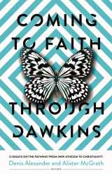 9780825448225-0825448220-Coming to Faith Through Dawkins: 12 Essays on the Pathway from New Atheism to Christianity