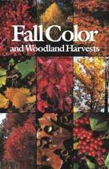 9780960868810-096086881X-Fall Color and Woodland Harvests: A Guide to the More Colorful Fall Leaves and Fruits of the Eastern Forests