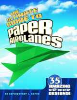 9781429656481-1429656484-The Ultimate Guide to Paper Airplanes: 35 Amazing Step-By-Step Designs!