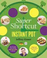 9780316485234-0316485233-Super Shortcut Instant Pot: The Ultimate Time-Saving Step-by-Step Cookbook (Step-by-Step Instant Pot Cookbooks)