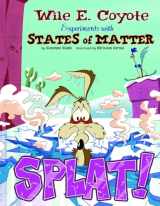 9781476552156-1476552150-Splat!: Wile E. Coyote Experiments with States of Matter (Wile E. Coyote, Physical Science Genius)
