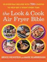 9780316520003-0316520004-The Look and Cook Air Fryer Bible: 125 Everyday Recipes with 700+ Photos to Help Get It Right Every Time