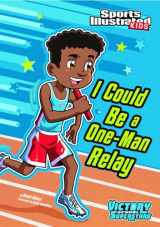 9781434238672-1434238679-I Could Be a One-Man Relay (Sports Illustrated Kids: Victory School Superstars)