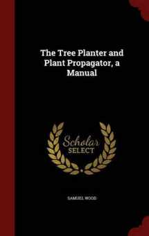 9781297718007-1297718003-The Tree Planter and Plant Propagator, a Manual