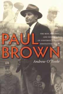 9781578603572-1578603579-Paul Brown: The Rise and Fall and Rise Again of Football's Most Innovative Coach