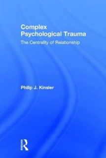 9781138963153-1138963151-Complex Psychological Trauma: The Centrality of Relationship