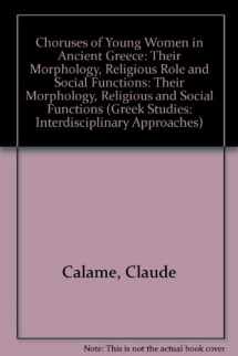 9780822630623-0822630621-Choruses of Young Women in Ancient Greece: Their Morphology, Religious Role and Social Functions (Greek Studies: Interdisciplinary Approaches)