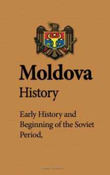 9781530454976-1530454972-Moldova History: Early History, Beginning of the Soviet Period, Population, Ethnic Composition, Culture, Economy, Government