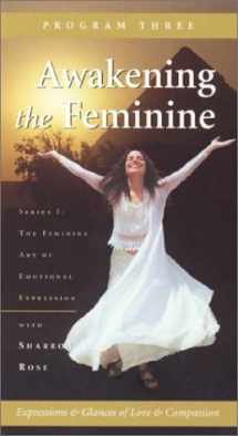 9780970338235-0970338236-Awakening the Feminine: Expressions and Glances of Love and Compassion [VHS]