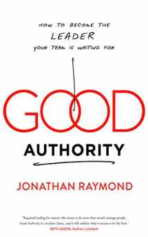 9781940858456-1940858453-Good Authority: How to Become the Leader Your Team Is Waiting For