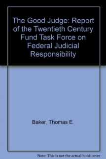 9780870782749-0870782746-The Good Judge: Report of the Twentieth Century Fund Task Force on Federal Judicial Responsibility