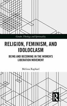 9781138710078-1138710075-Religion, Feminism, and Idoloclasm: Being and Becoming in the Women's Liberation Movement (Gender, Theology and Spirituality)
