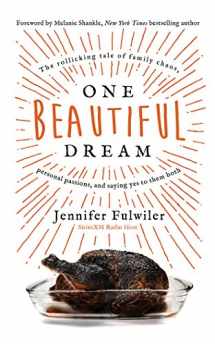 9781543677409-1543677401-One Beautiful Dream: The Rollicking Tale of Family Chaos, Personal Passions, and Saying Yes to Them Both